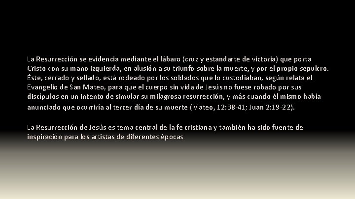 La Resurrección se evidencia mediante el lábaro (cruz y estandarte de victoria) que porta