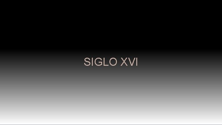 SIGLO XVI 