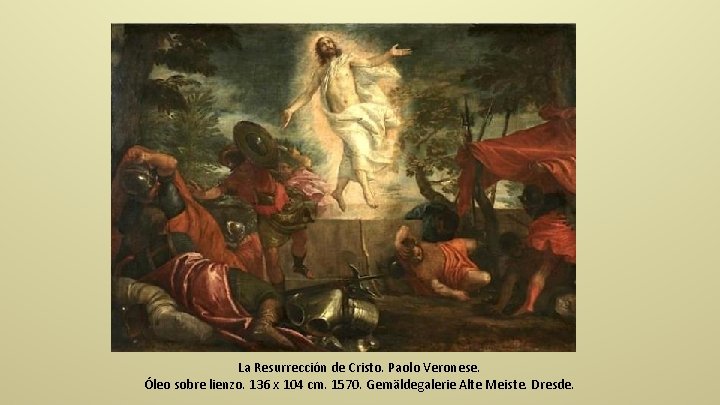 La Resurrección de Cristo. Paolo Veronese. Óleo sobre lienzo. 136 x 104 cm. 1570.