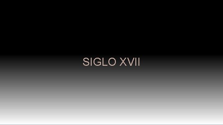 SIGLO XVII 