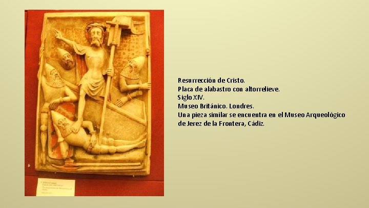 Resurrección de Cristo. Placa de alabastro con altorrelieve. Siglo XIV. Museo Británico. Londres. Una