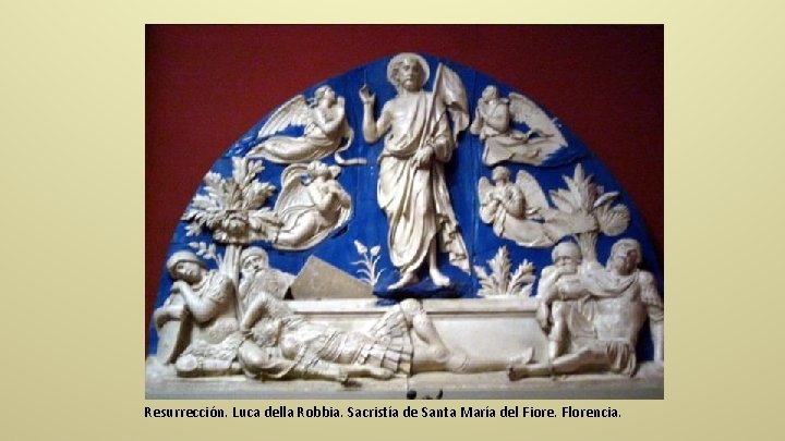 Resurrección. Luca della Robbia. Sacristía de Santa María del Fiore. Florencia. 