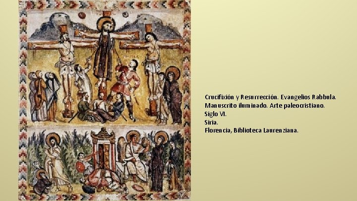 Crucifixión y Resurrección. Evangelios Rabbula. Manuscrito iluminado. Arte paleocristiano. Siglo VI. Siria. Florencia, Biblioteca