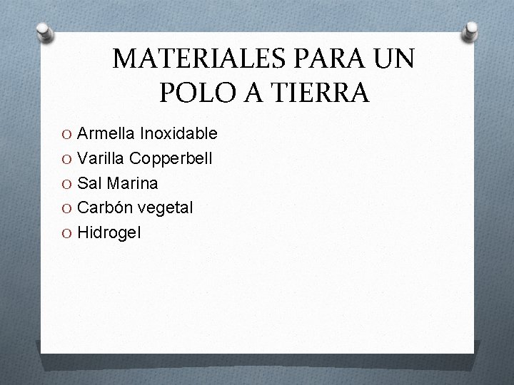 MATERIALES PARA UN POLO A TIERRA O Armella Inoxidable O Varilla Copperbell O Sal
