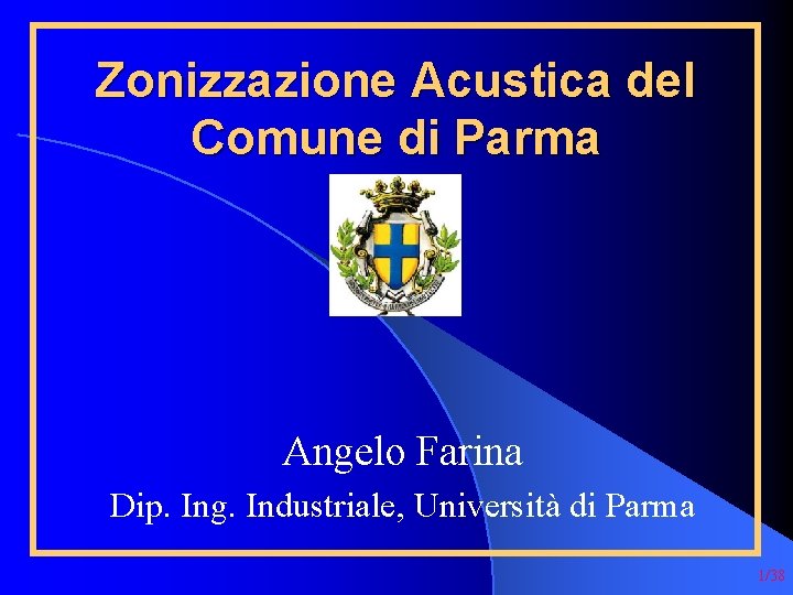 Zonizzazione Acustica del Comune di Parma Angelo Farina Dip. Ing. Industriale, Università di Parma