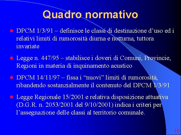 Quadro normativo l DPCM 1/3/91 – definisce le classi di destinazione d’uso ed i