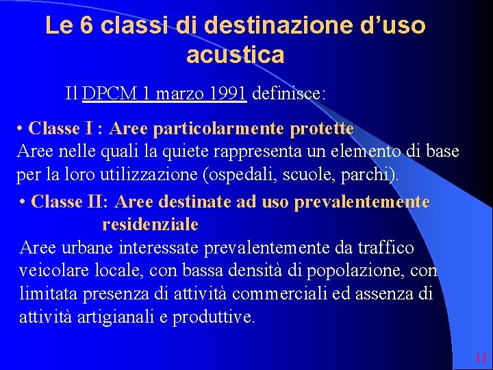 Le 6 classi di destinazione d’uso acustica Il DPCM 1 marzo 1991 definisce: •