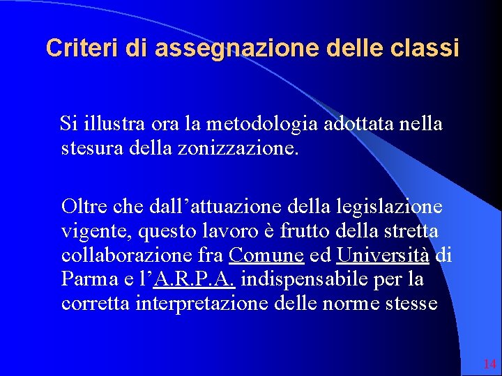 Criteri di assegnazione delle classi Si illustra ora la metodologia adottata nella stesura della