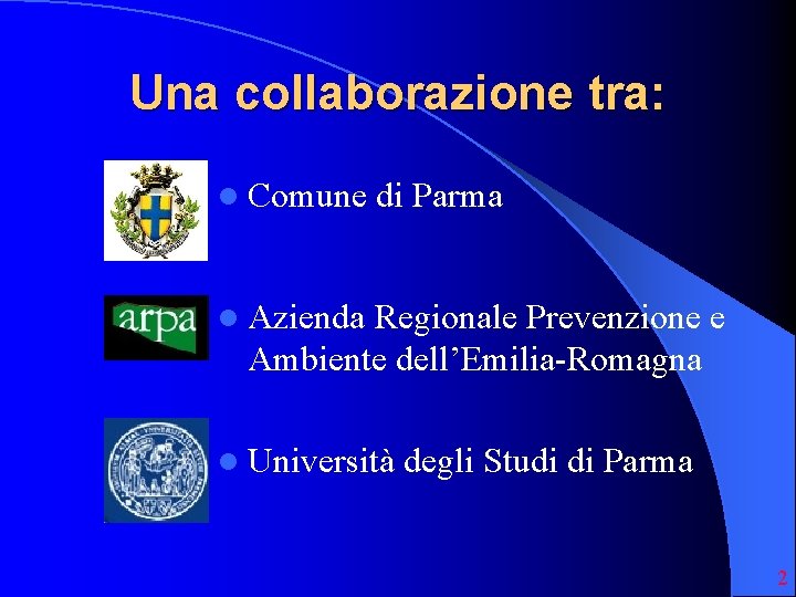 Una collaborazione tra: l Comune di Parma l Azienda Regionale Prevenzione e Ambiente dell’Emilia-Romagna