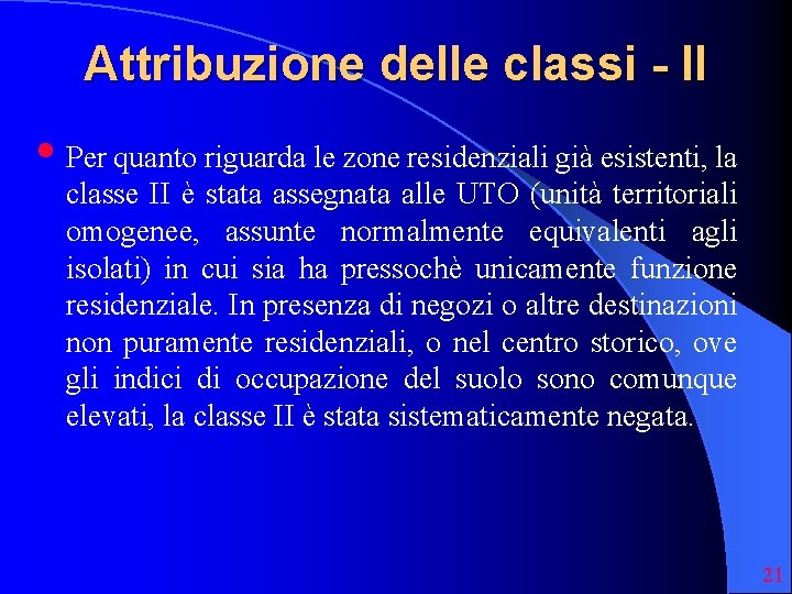 Attribuzione delle classi - II • Per quanto riguarda le zone residenziali già esistenti,