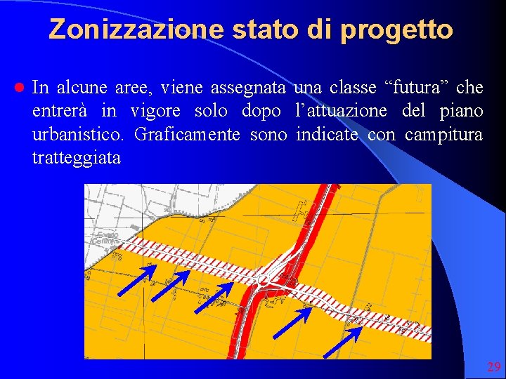 Zonizzazione stato di progetto l In alcune aree, viene assegnata una classe “futura” che