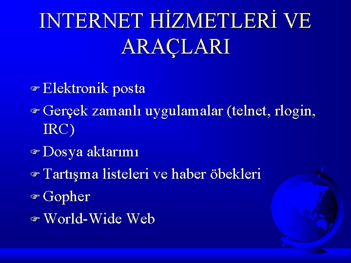 INTERNET HİZMETLERİ VE ARAÇLARI F Elektronik posta F Gerçek zamanlı uygulamalar (telnet, rlogin, IRC)