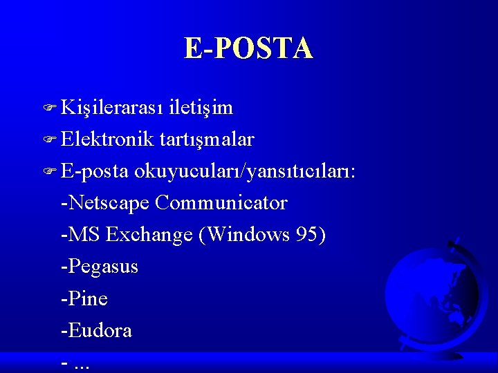 E-POSTA F Kişilerarası iletişim F Elektronik tartışmalar F E-posta okuyucuları/yansıtıcıları: -Netscape Communicator -MS Exchange