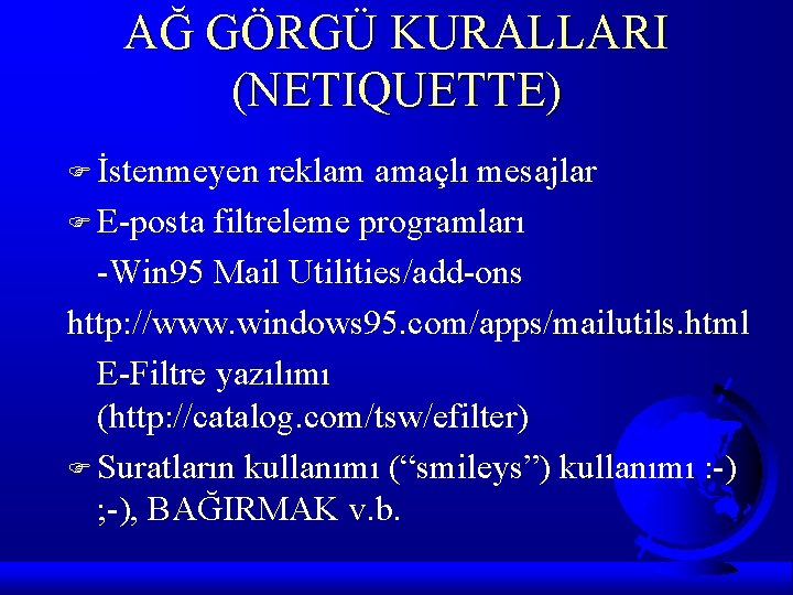AĞ GÖRGÜ KURALLARI (NETIQUETTE) F İstenmeyen reklam amaçlı mesajlar F E-posta filtreleme programları -Win