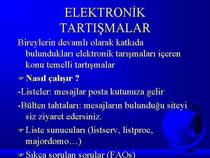 ELEKTRONİK TARTIŞMALAR Bireylerin devamlı olarak katkıda bulundukları elektronik tarışmaları içeren konu temelli tartışmalar F
