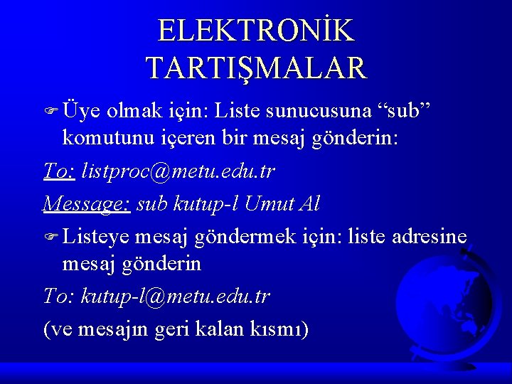 ELEKTRONİK TARTIŞMALAR F Üye olmak için: Liste sunucusuna “sub” komutunu içeren bir mesaj gönderin: