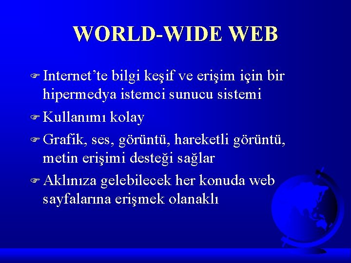 WORLD-WIDE WEB F Internet’te bilgi keşif ve erişim için bir hipermedya istemci sunucu sistemi