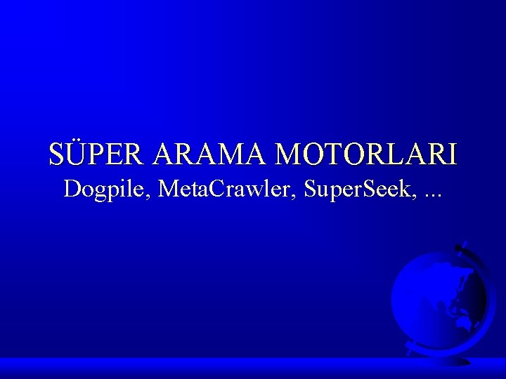 SÜPER ARAMA MOTORLARI Dogpile, Meta. Crawler, Super. Seek, . . . 
