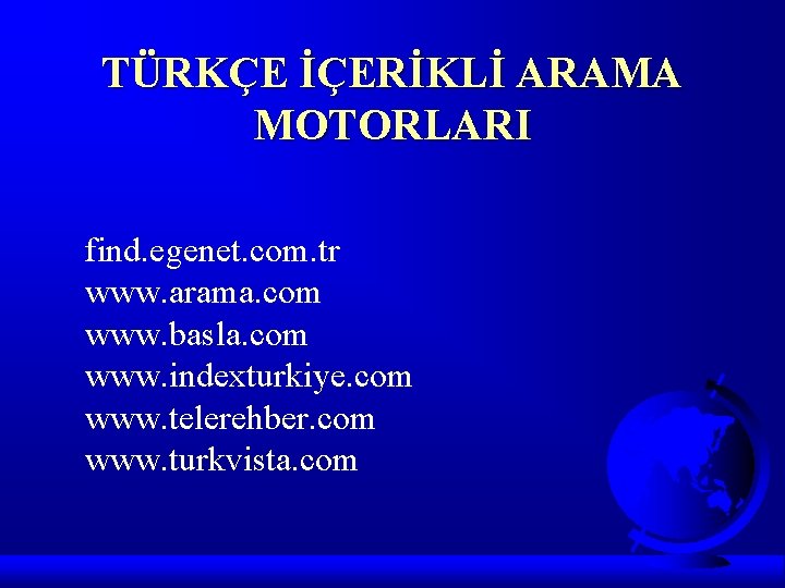 TÜRKÇE İÇERİKLİ ARAMA MOTORLARI find. egenet. com. tr www. arama. com www. basla. com