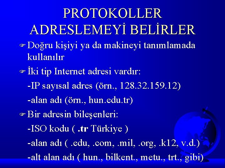 PROTOKOLLER ADRESLEMEYİ BELİRLER F Doğru kişiyi ya da makineyi tanımlamada kullanılır F İki tip
