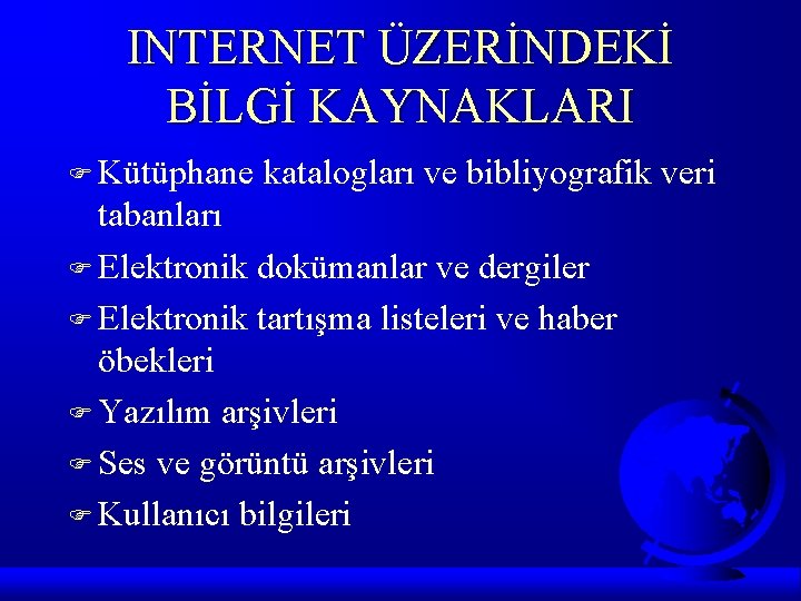 INTERNET ÜZERİNDEKİ BİLGİ KAYNAKLARI F Kütüphane katalogları ve bibliyografik veri tabanları F Elektronik dokümanlar