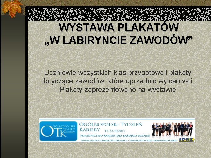 WYSTAWA PLAKATÓW „W LABIRYNCIE ZAWODÓW” Uczniowie wszystkich klas przygotowali plakaty dotyczące zawodów, które uprzednio