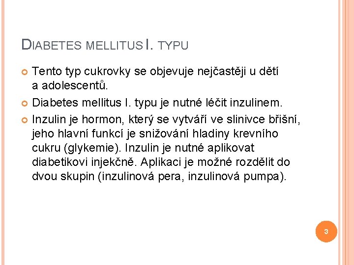 DIABETES MELLITUS I. TYPU Tento typ cukrovky se objevuje nejčastěji u dětí a adolescentů.
