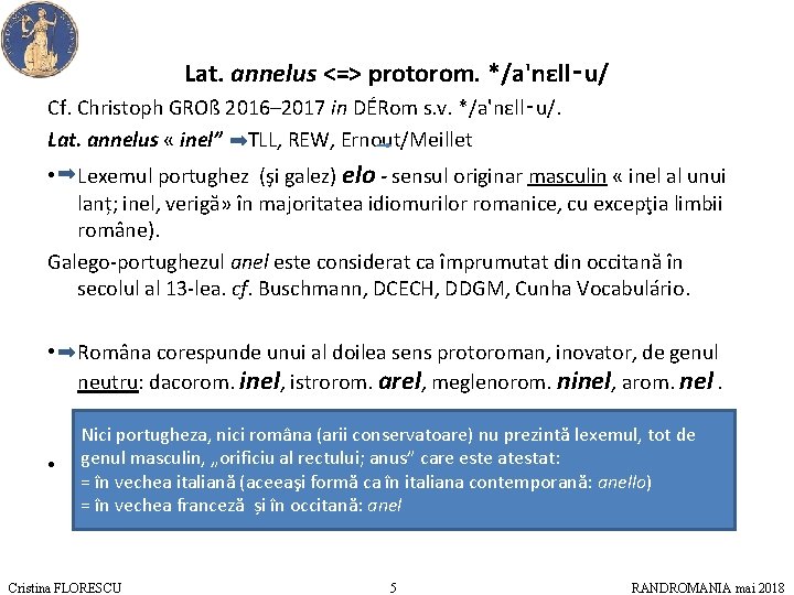 Lat. annelus <=> protorom. */a'nεll‑u/ Cf. Christoph GROß 2016– 2017 in DÉRom s. v.