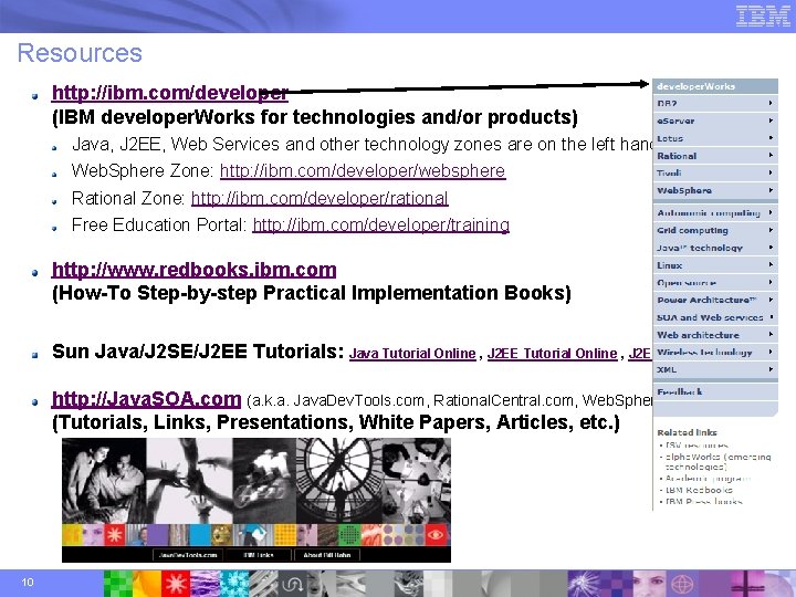 Resources http: //ibm. com/developer (IBM developer. Works for technologies and/or products) Java, J 2 Resources http: //ibm. com/developer (IBM developer. Works for technologies and/or products) Java, J 2