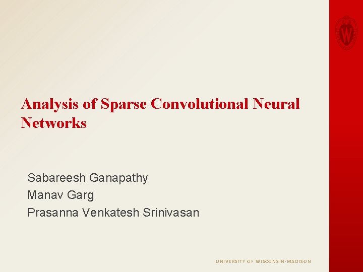 Analysis of Sparse Convolutional Neural Networks Sabareesh Ganapathy Manav Garg Prasanna Venkatesh Srinivasan UNIVERSITY