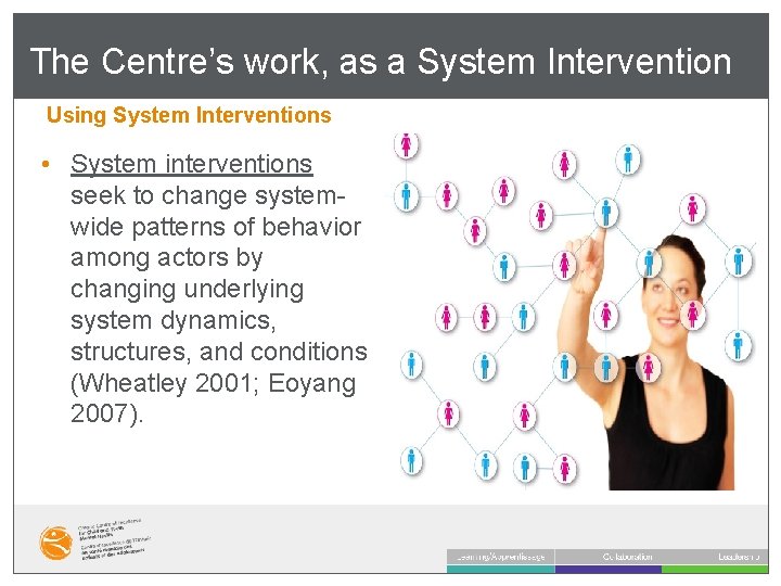 The Centre’s work, as a System Intervention Using System Interventions • System interventions seek