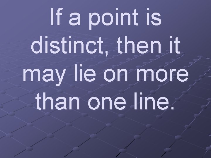 If a point is distinct, then it may lie on more than one line.
