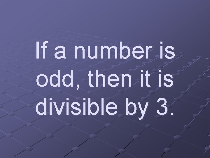 If a number is odd, then it is divisible by 3. 