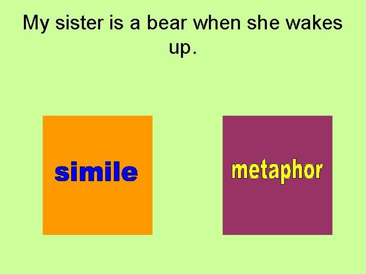 My sister is a bear when she wakes up. 