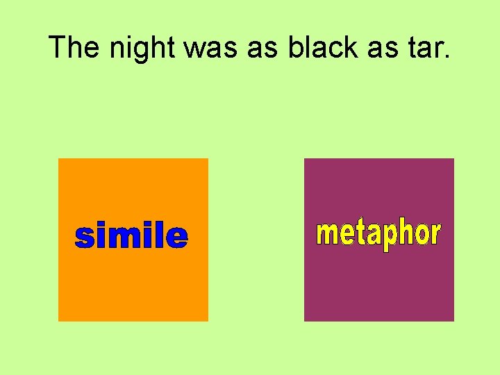 The night was as black as tar. 