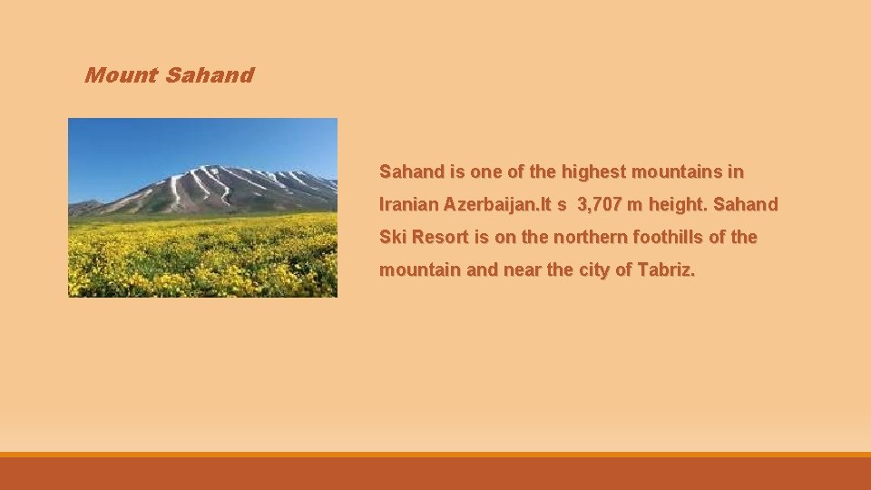 Mount Sahand is one of the highest mountains in Iranian Azerbaijan. It s 3,