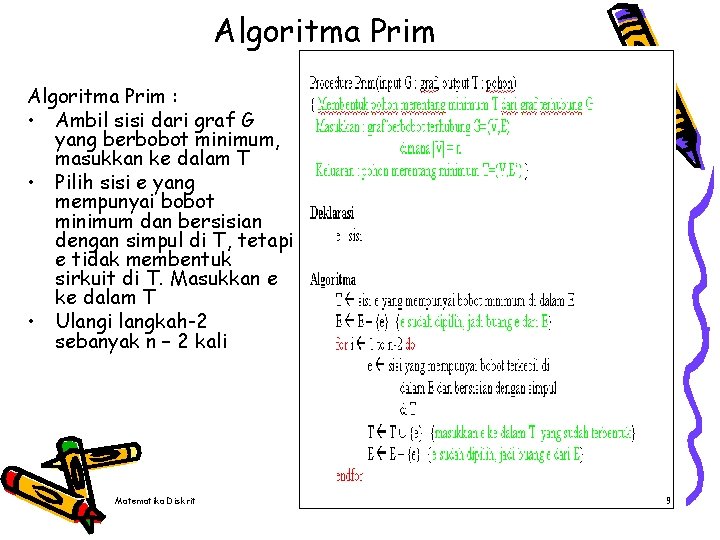 Algoritma Prim : • Ambil sisi dari graf G yang berbobot minimum, masukkan ke