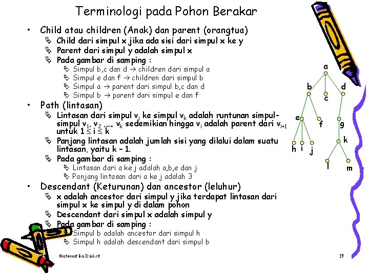 Terminologi pada Pohon Berakar • • • Child atau children (Anak) dan parent (orangtua)