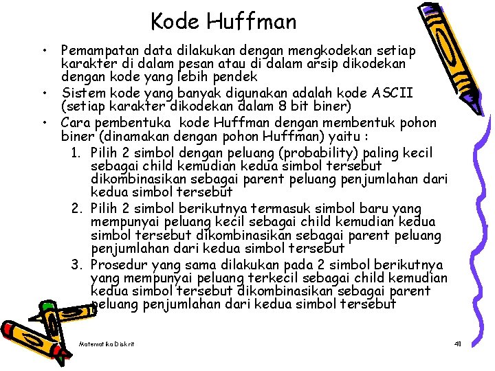Kode Huffman • Pemampatan data dilakukan dengan mengkodekan setiap karakter di dalam pesan atau