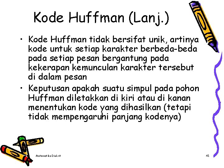 Kode Huffman (Lanj. ) • Kode Huffman tidak bersifat unik, artinya kode untuk setiap