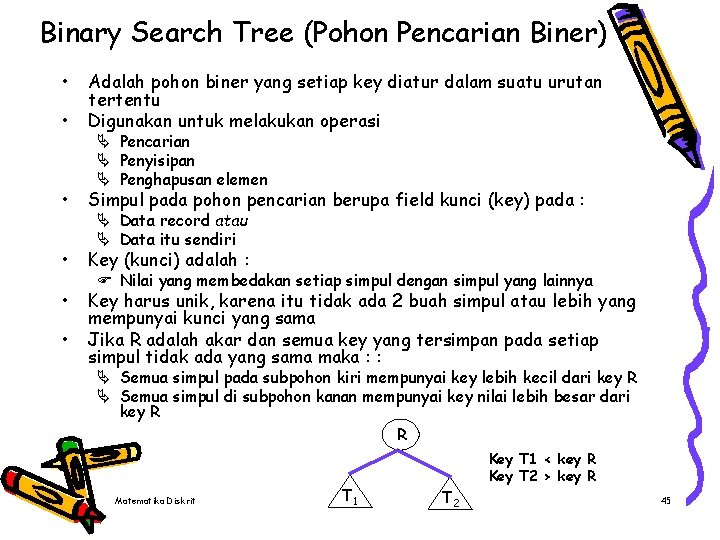 Binary Search Tree (Pohon Pencarian Biner) • • Adalah pohon biner yang setiap key
