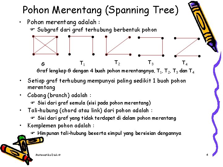 Pohon Merentang (Spanning Tree) • Pohon merentang adalah : F Subgraf dari graf terhubung