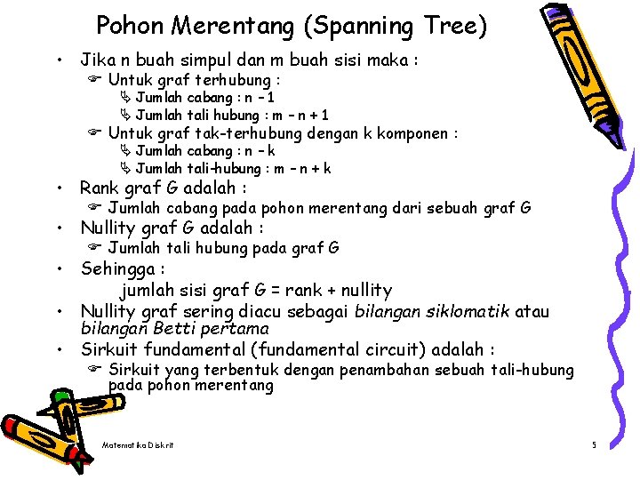 Pohon Merentang (Spanning Tree) • Jika n buah simpul dan m buah sisi maka