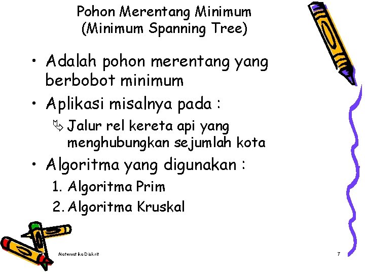 Pohon Merentang Minimum (Minimum Spanning Tree) • Adalah pohon merentang yang berbobot minimum •