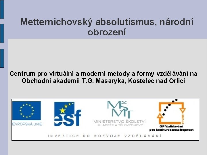 Metternichovský absolutismus, národní obrození Centrum pro virtuální a moderní metody a formy vzdělávání na