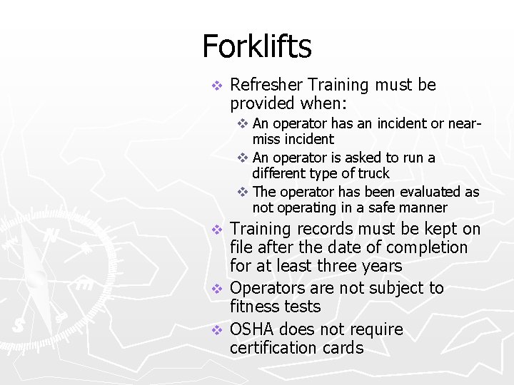 Forklifts v Refresher Training must be provided when: v An operator has an incident