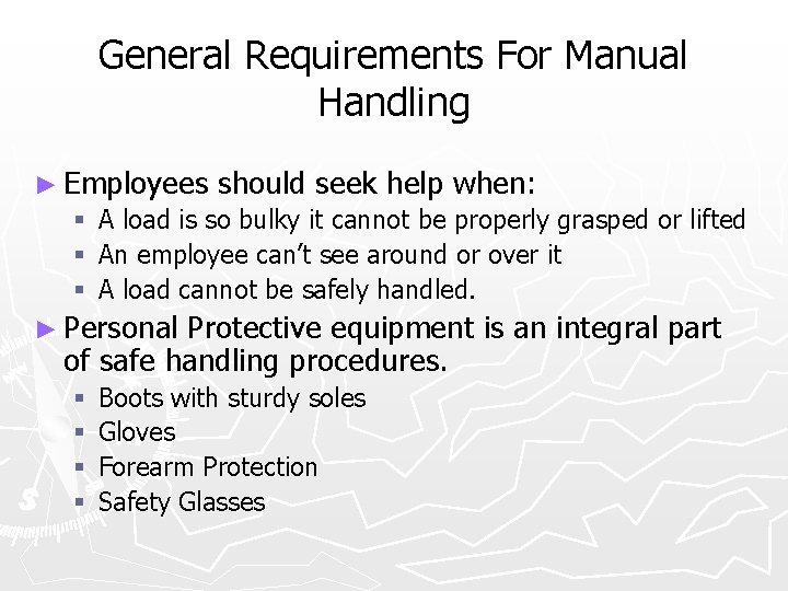 General Requirements For Manual Handling ► Employees should seek help when: § A load