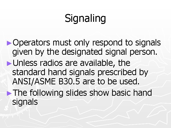 Signaling ►Operators must only respond to signals given by the designated signal person. ►Unless