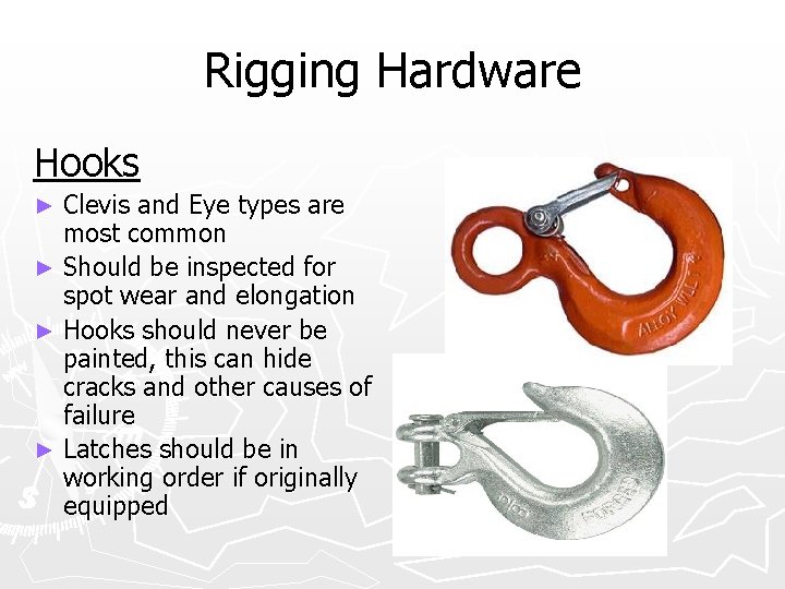 Rigging Hardware Hooks Clevis and Eye types are most common ► Should be inspected