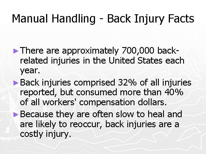 Manual Handling - Back Injury Facts ► There approximately 700, 000 back- related injuries